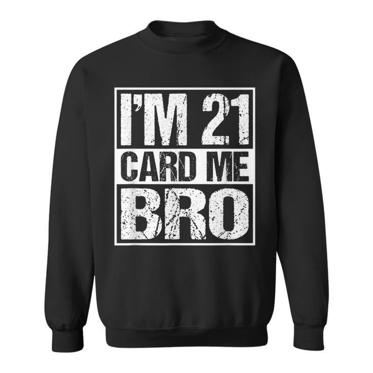 Distressed Im 21 Card Me Bro Funny 21  Sweatshirt
