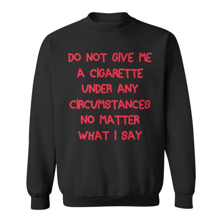 do not hand me a cigarette shirt Do Not Give Me A Cigarette Under Any Circumstances Men Women Long Sleeve T- shirt Graphic Print Unisex