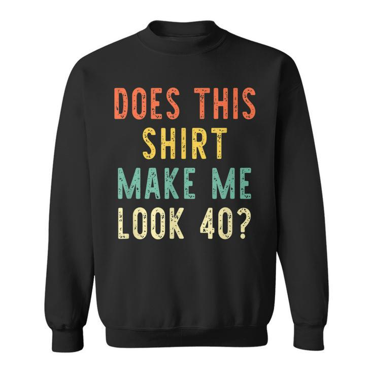 Does This  Make Me Look 40 Years 40Th Birthday 1983  Sweatshirt
