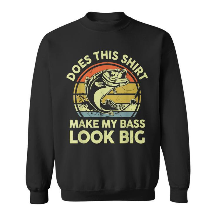Does This  Make My Bass Look Big Father Day Fishing Dad  Sweatshirt