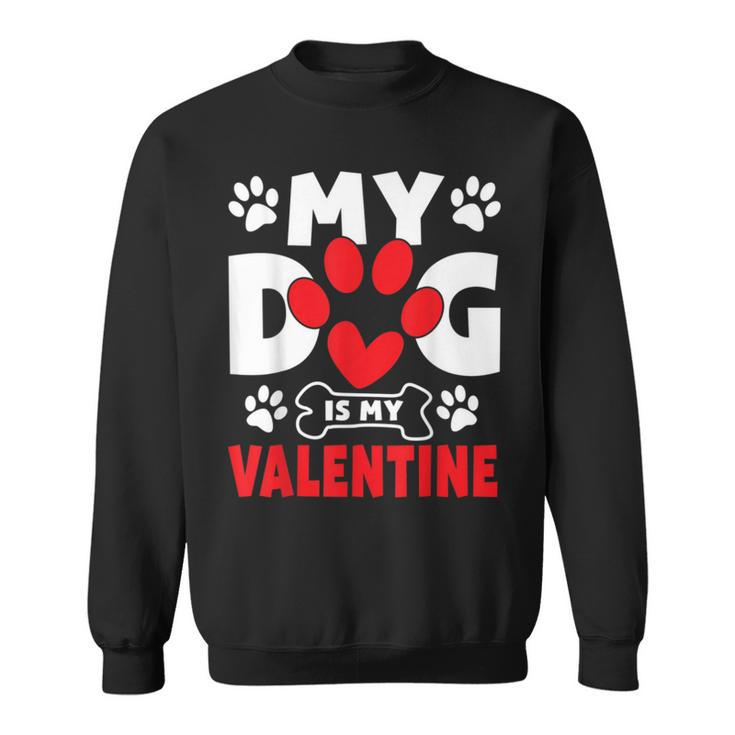 Dogs Dad Mom Valentines Day Gifts My Dog Is My Valentine Sweatshirt