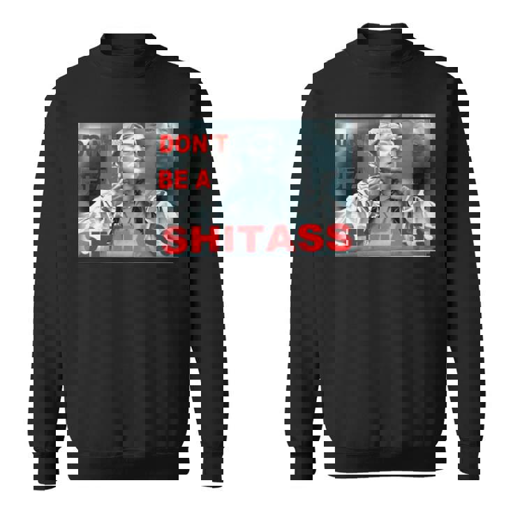 Don’T Be A Shitass Sweatshirt