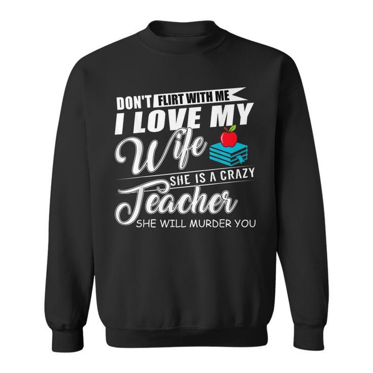 Dont Flirt With Me My Wife Is A Teacher  Men Women Sweatshirt Graphic Print Unisex