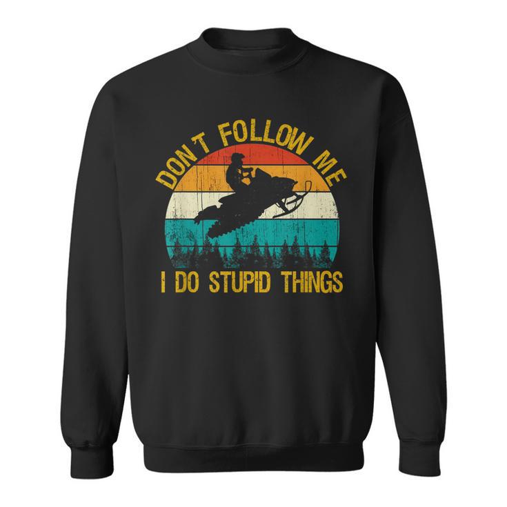 Dont Follow Me - Snowmobile Funny Saying Motor Sled Gifts Sweatshirt