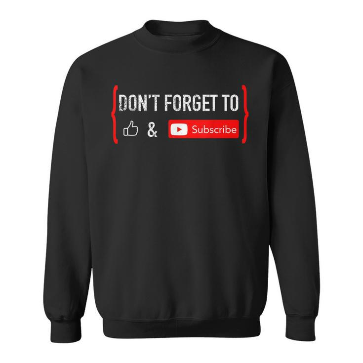 Dont Forget To Like And Subscribe Video Content Creator Sweatshirt