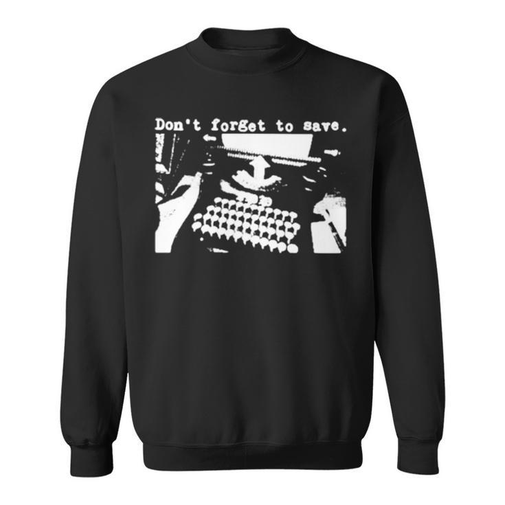Don’T Forget To Save Sweatshirt