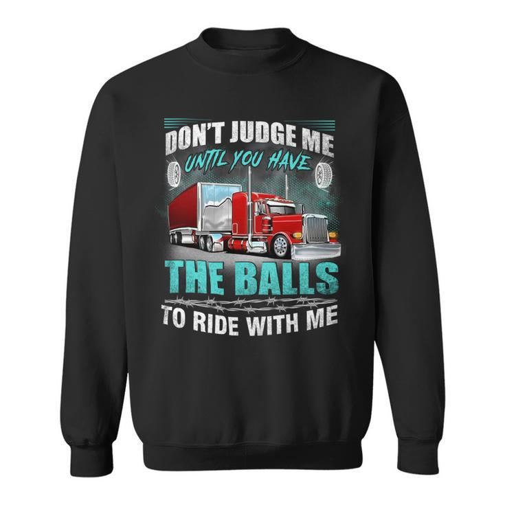 Dont Judge Me Until You Have The Balls To Ride With Me Sweatshirt