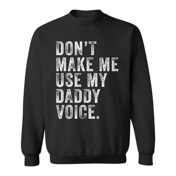 Dont Make Me Use My Daddy Voice Dad Funny Vintage Retro  Sweatshirt