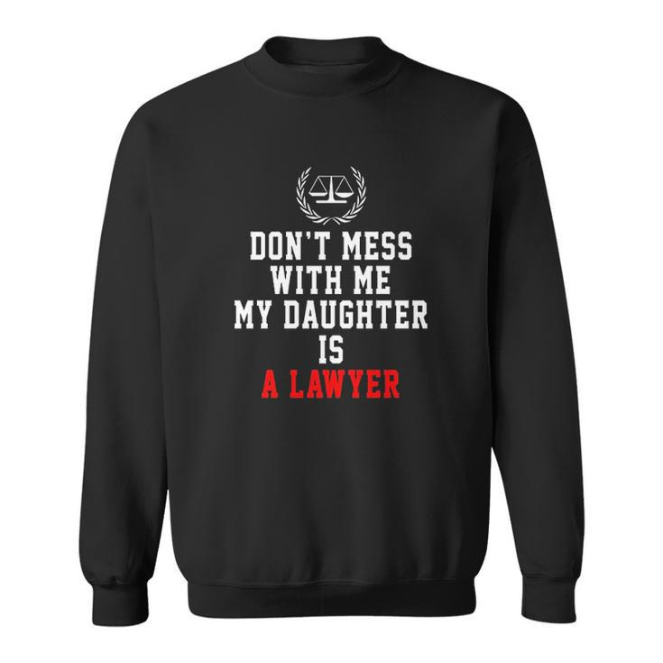 Dont Mess With Me My Daughter Is A Lawyer Men Women Sweatshirt Graphic Print Unisex