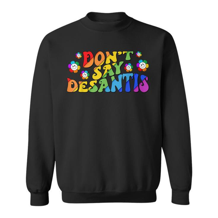 Dont Say Desantis Florida Say Gay Lgbtq Pride Anti Desantis Sweatshirt