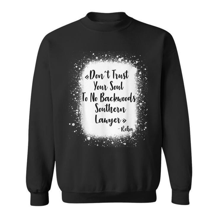 Dont Trust Your Soul To No Backwoods Southern Lawyer  Sweatshirt