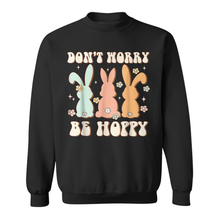 Dont Worry Be Hoppy Rabbit Cute Bunny Flowers Easter Day  Sweatshirt