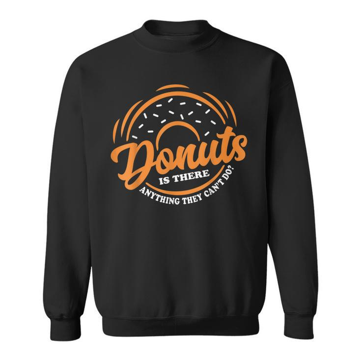 Donuts Is There Anything They Cant Do Food Lover Funny Pun  Sweatshirt