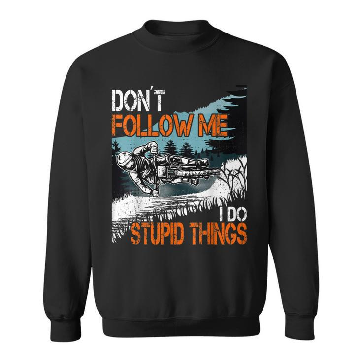 Don´T Follow Me I Do Stupid Things Mtb Downhill Bike Bmx Am  Sweatshirt