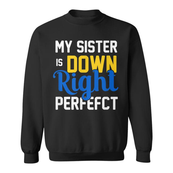 Down Syndrome Awareness My Sister  Sweatshirt