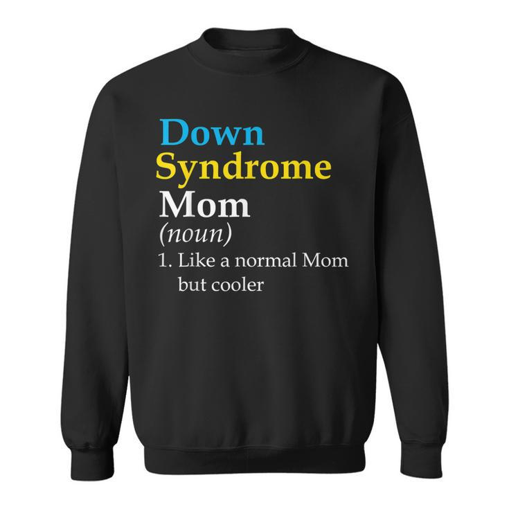 Down Syndrome Mom Funny Definition World Awareness Day  Sweatshirt