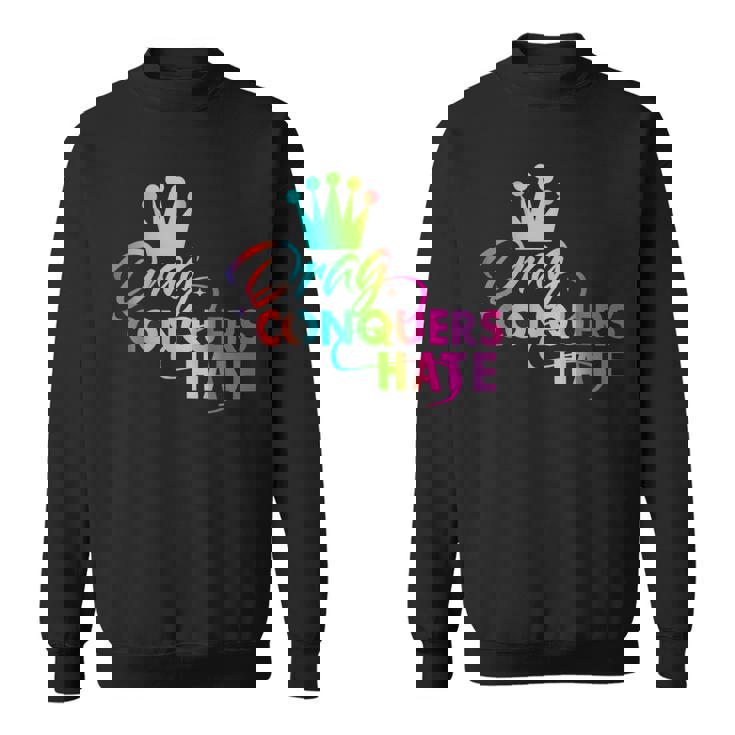 Drag Conquers Hate Apparel Sweatshirt
