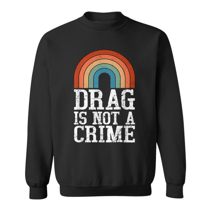 Drag Is Not A Crime Lgbt Gay Pride Equality Drag Queen Retro  Sweatshirt