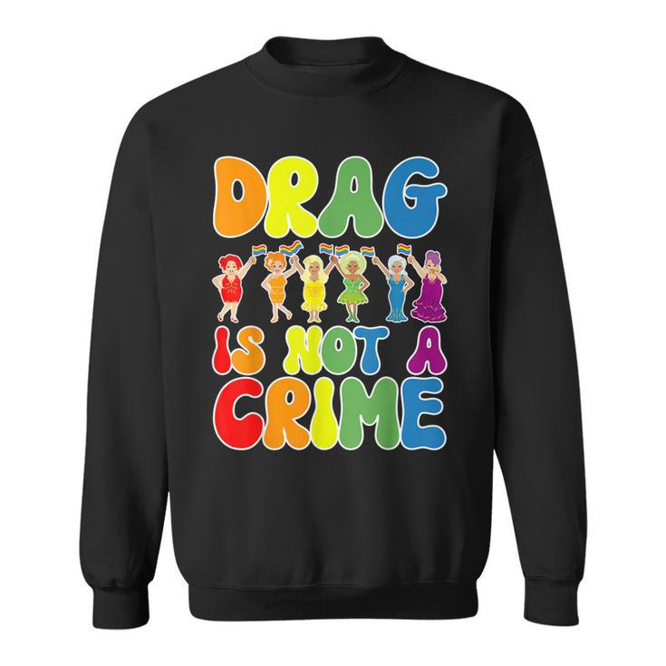 Drag Is Not A Crime Lgbt Gay Pride Equality Drag Queen  Sweatshirt