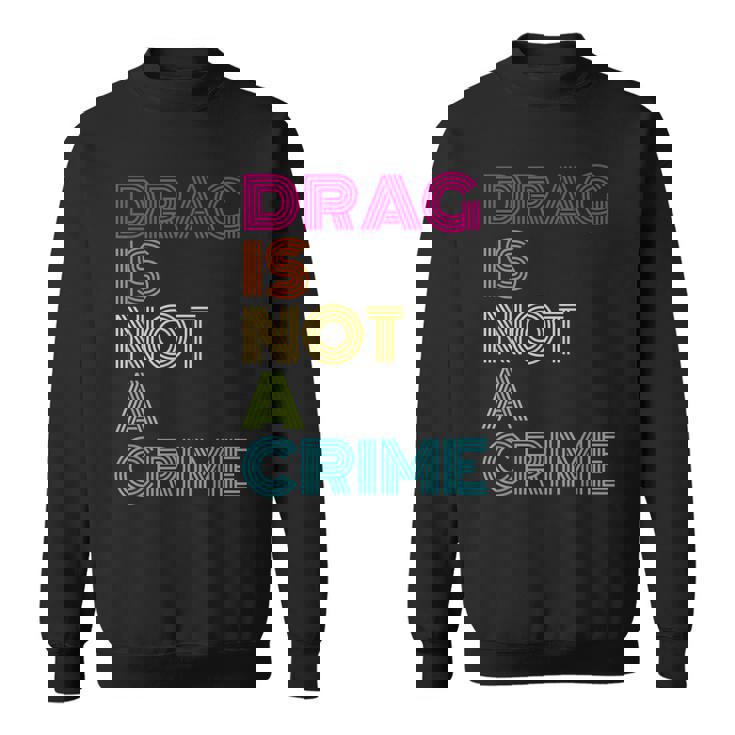 drag-is-not-a-crime-sweatshirt