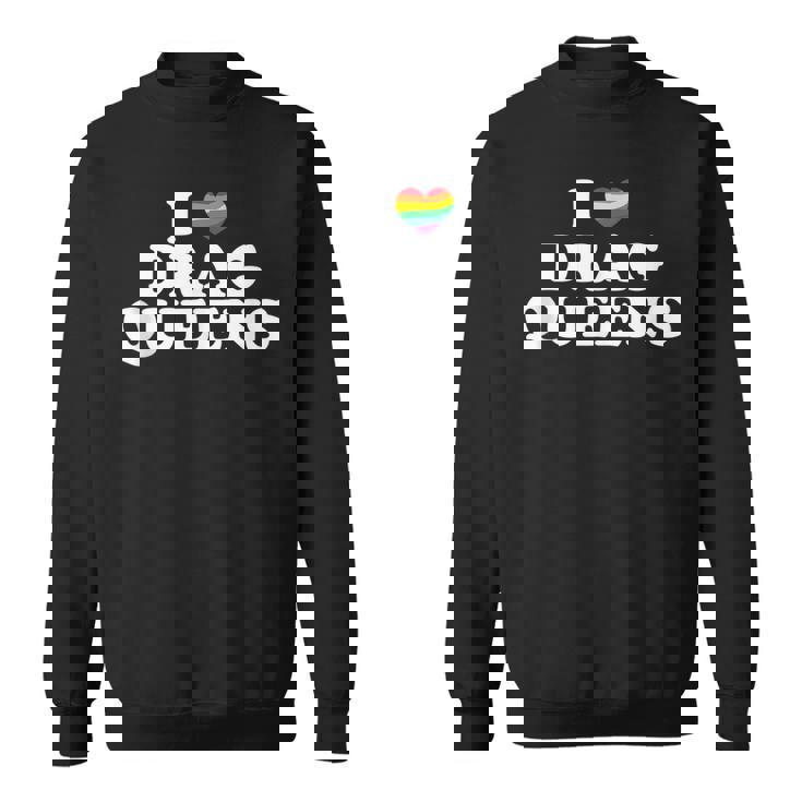 Drag Queen I Love Drag Queens Sweatshirt Drag Queen I Love Drag Queens Sweatshirt