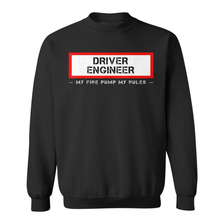 Driver Engineer My Fire Pump My Rules | Firefighter Apperal  Sweatshirt