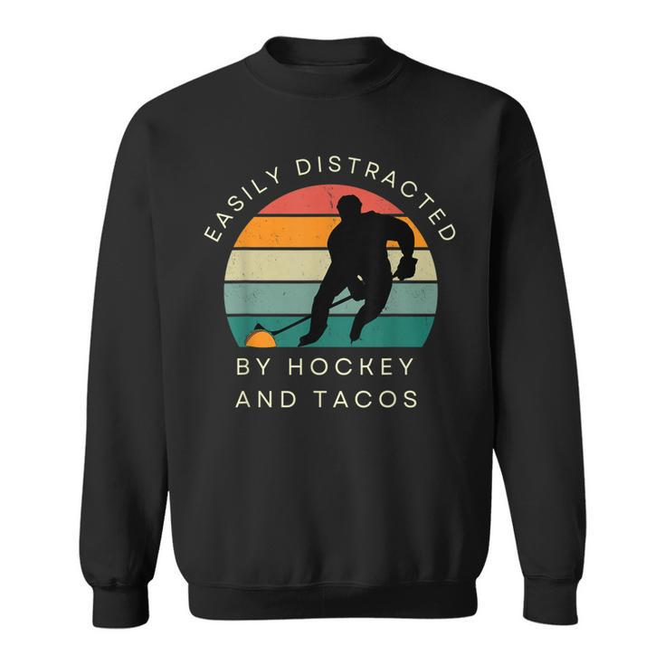 Easily Distracted By Hockey And Tacos Funny Hockey Players  Sweatshirt