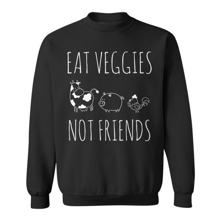 Eat Veggies Not Friends   Vegan & Vegetarian Sweatshirt