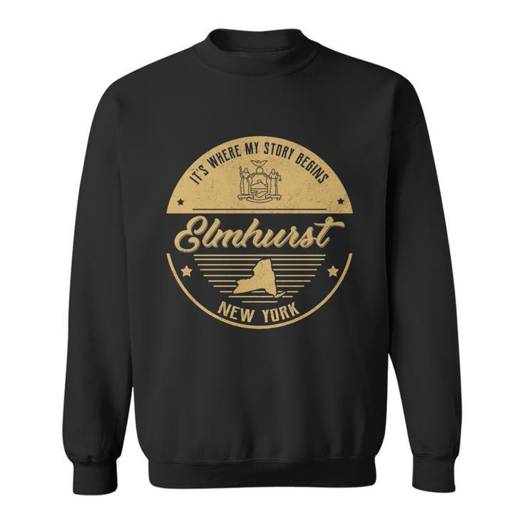 Elmhurst New York Its Where My Story Begins  Sweatshirt