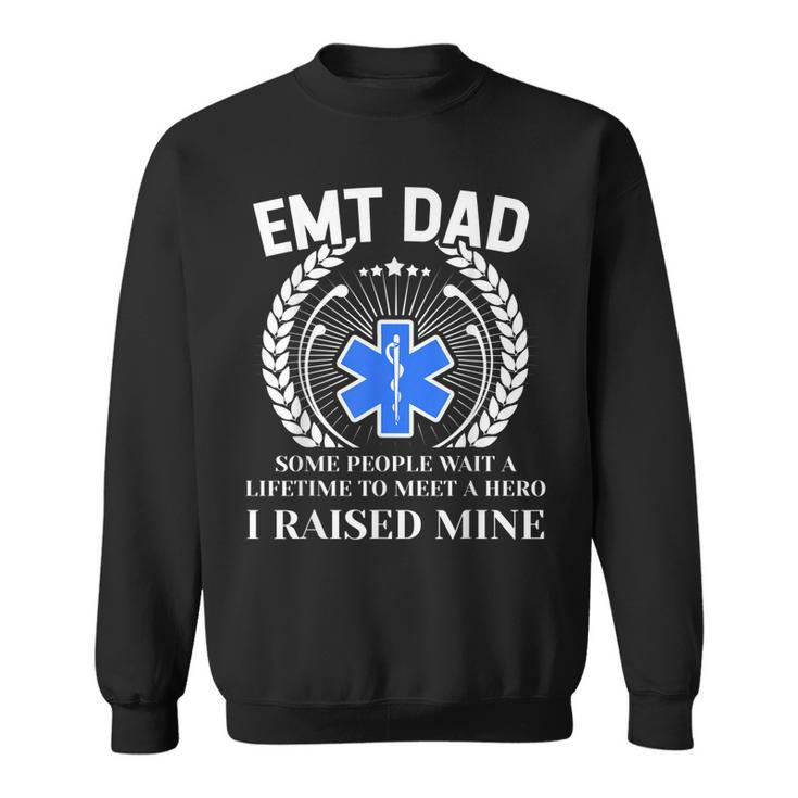 Emt Dad I Raised My Hero T  Gifts From Emt Son Daughter Gift For Mens Sweatshirt