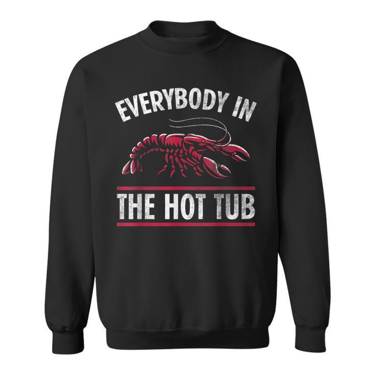 Everybody In The Hot Tub Funny Crawfish Crayfish Eating  Sweatshirt