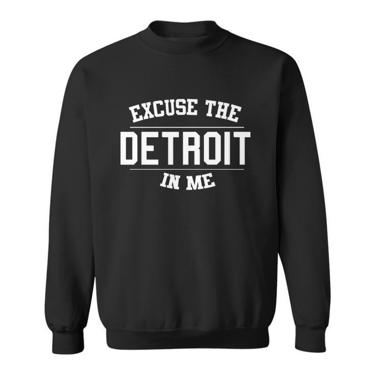 Excuse The Detroit In Me Men Women Sweatshirt Graphic Print Unisex