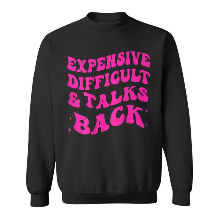 Expensive Difficult And Talks Back Groovy On Back  Sweatshirt