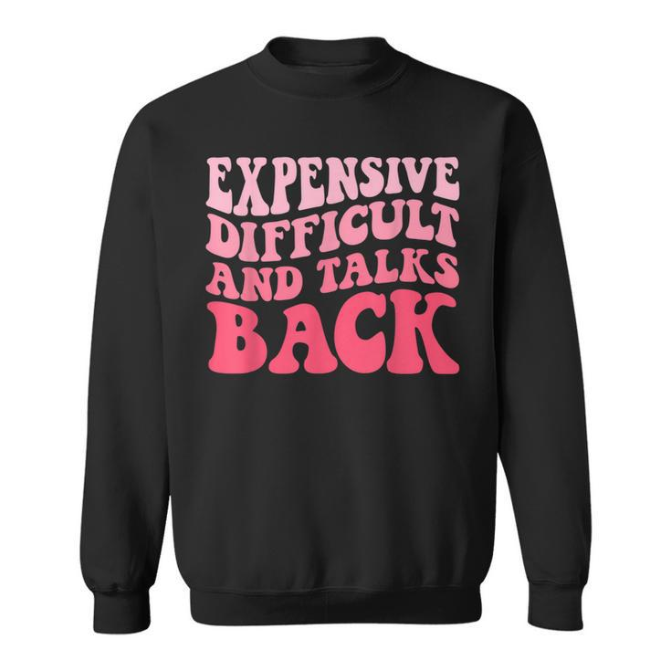 Expensive Difficult And Talks Back Mothers Day Mom Life  Sweatshirt