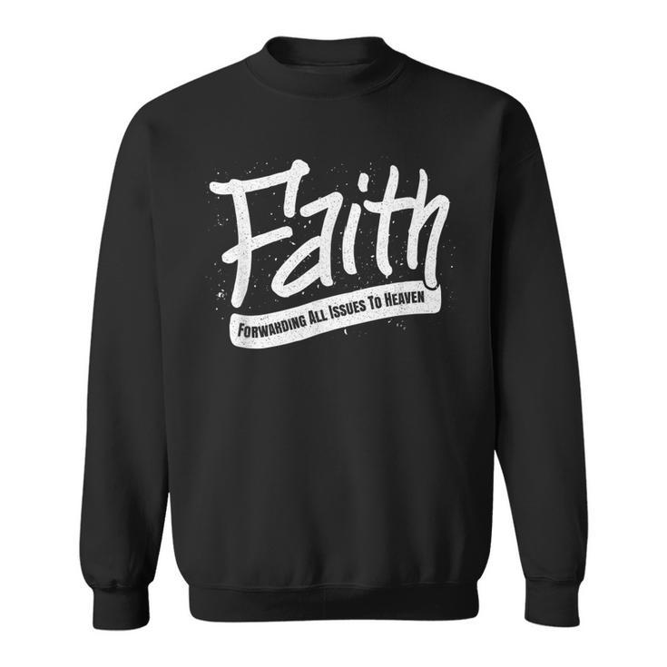 Faith - Forwarding All Issues To Heaven - Christian Saying  Men Women Sweatshirt Graphic Print Unisex