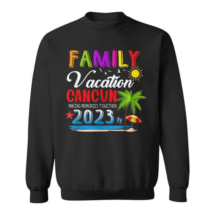 Family Vacation Cancun Mexico Making Memories Together 2023 Sweatshirt