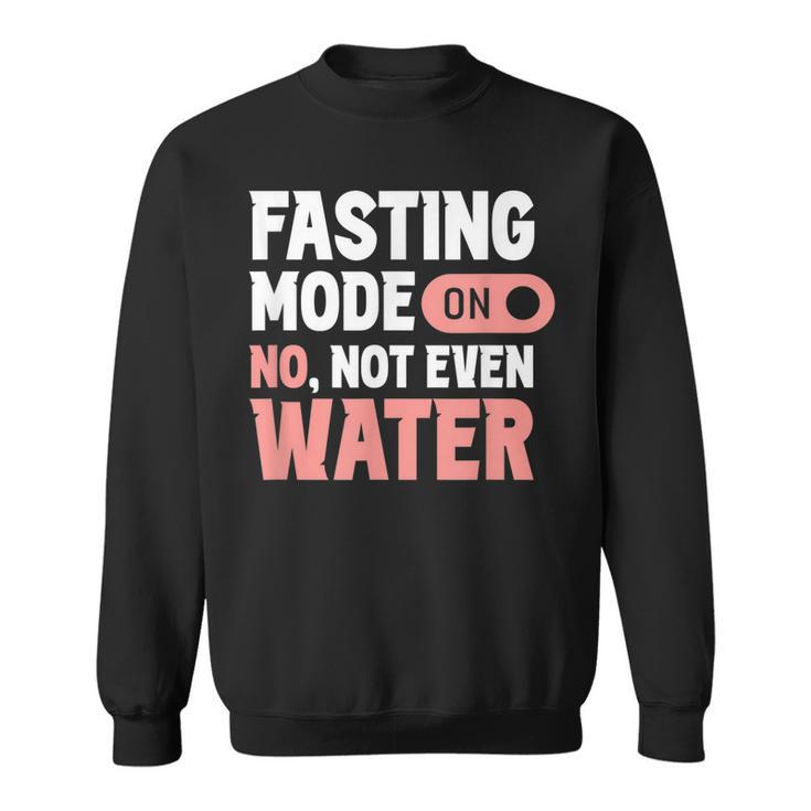 Fasting Mode On No Not Even Water Mubarak Eid Ramadan  Sweatshirt