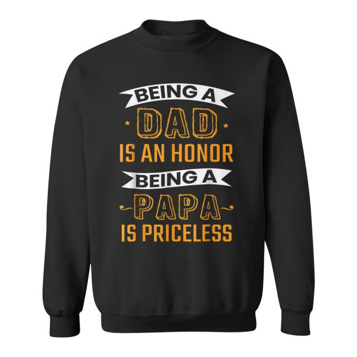 Fathers Day Being Dad Is An Honor Being Papa Is Priceless Sweatshirt