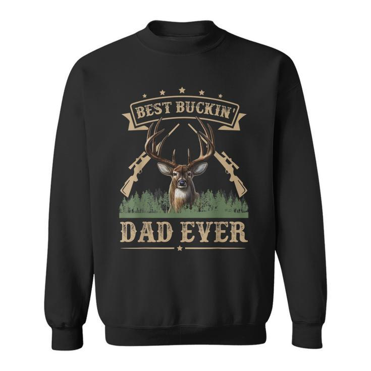 Fathers Day Best Buckin Dad Ever Deer Hunting Bucking Gift For Mens Sweatshirt
