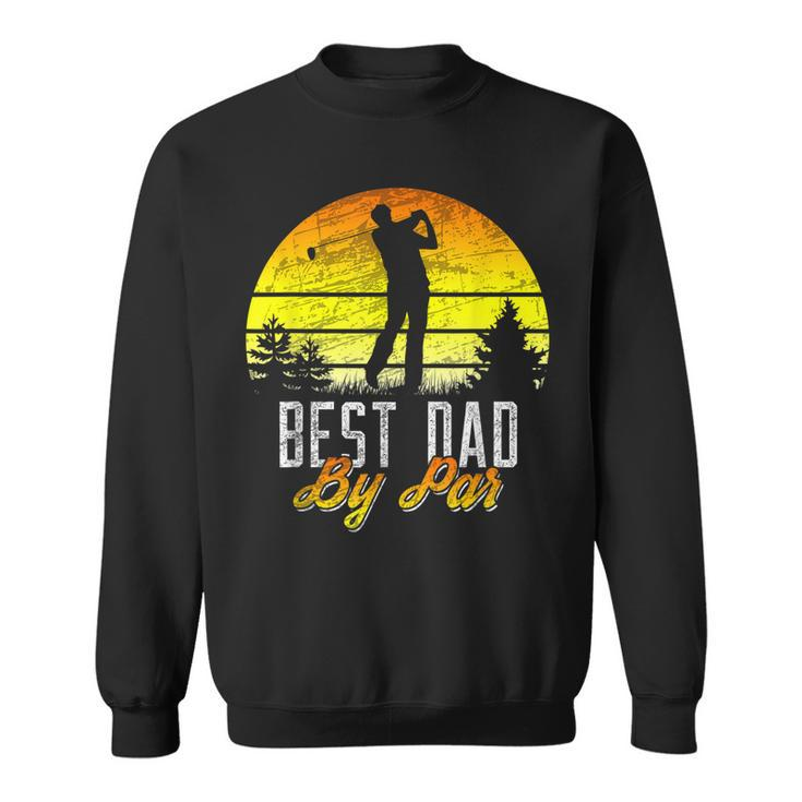 Fathers Day Best Dad By Par Funny Golf Pun Golfer Gift For Mens Sweatshirt