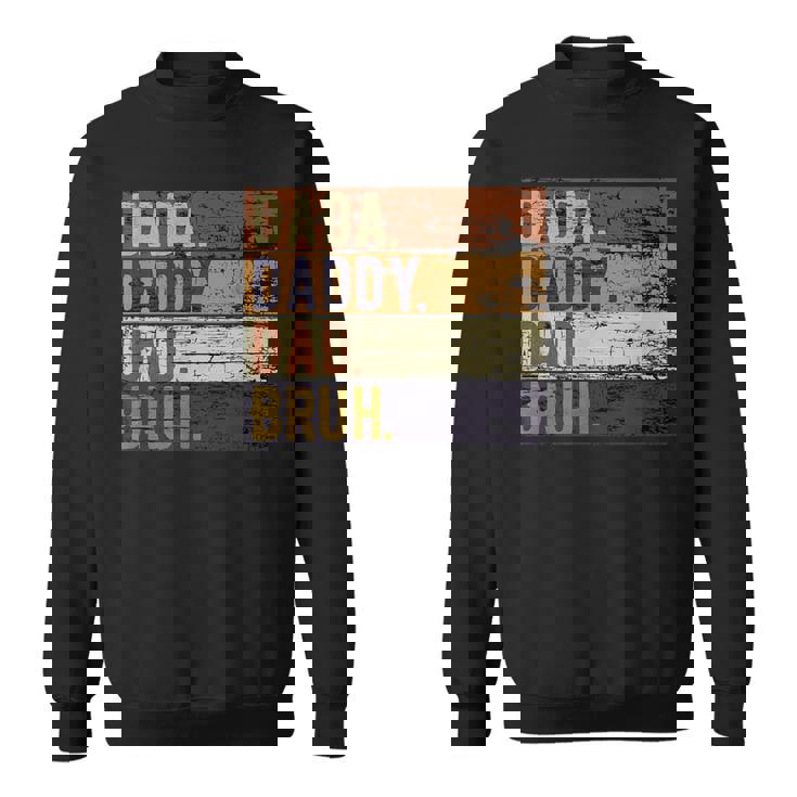 Fathers Day Dada Daddy Dad Bruh  Sweatshirt