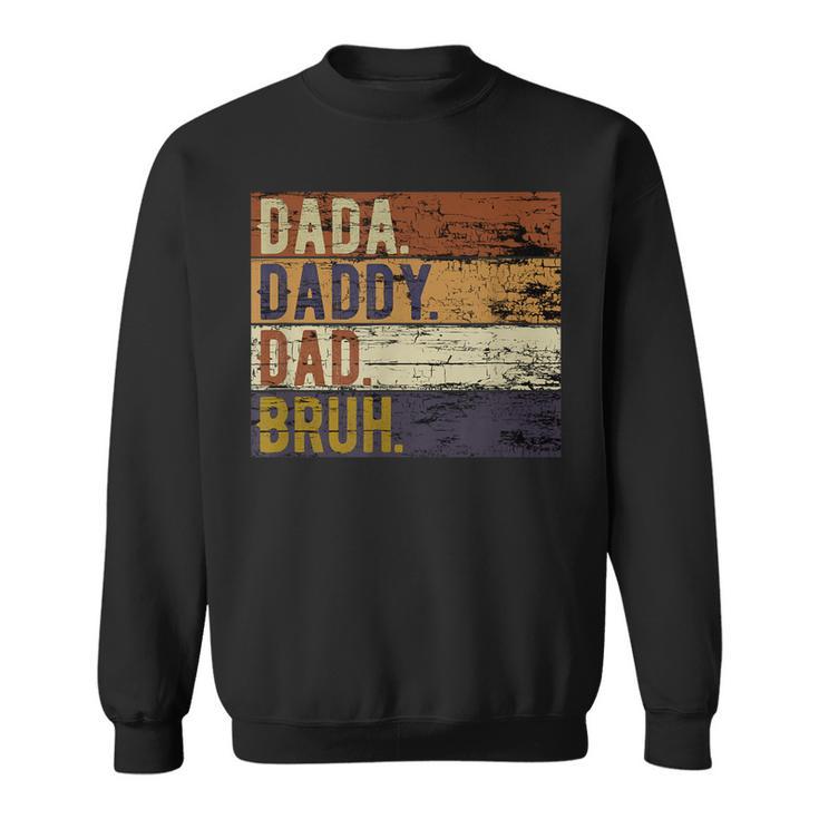 Fathers Day Dada Daddy Dad Bruh Sweatshirt