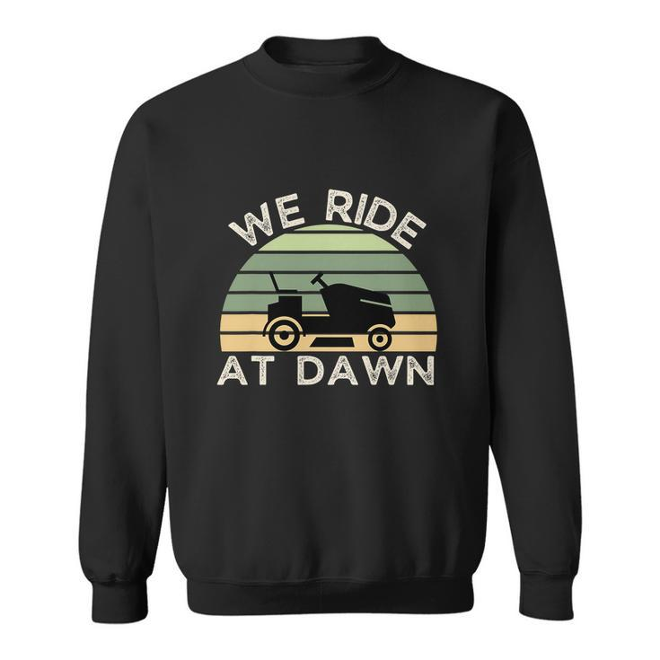 Fathers Day Funny We Ride At Dawn Mens Lawnmower Sweatshirt
