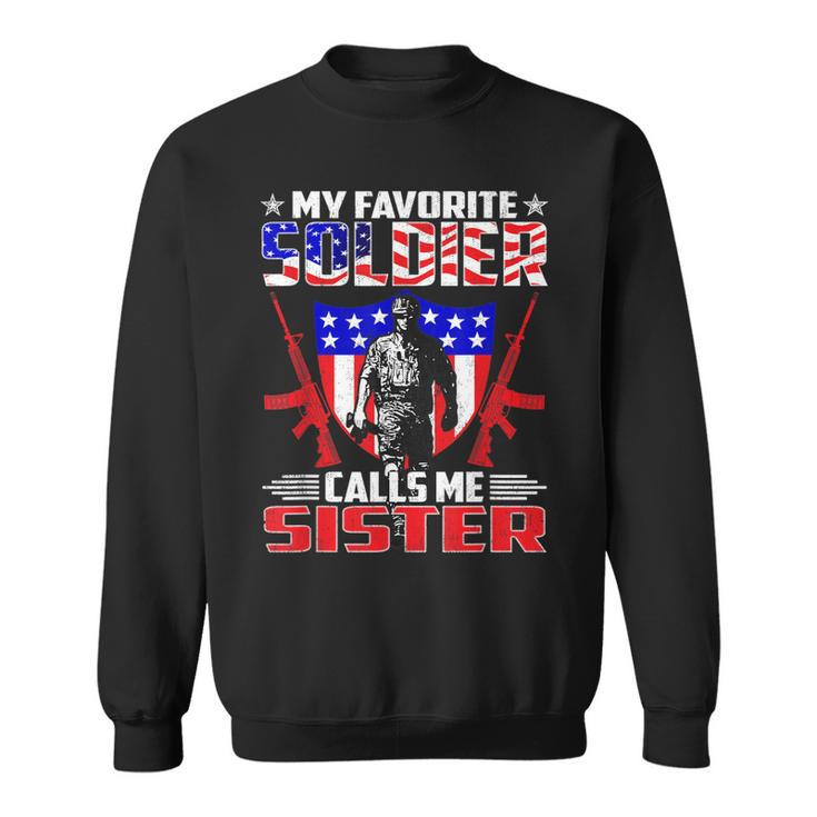 Favorite Soldier Calls Me Sister Proud Us Army Sibling Gift  Men Women Sweatshirt Graphic Print Unisex