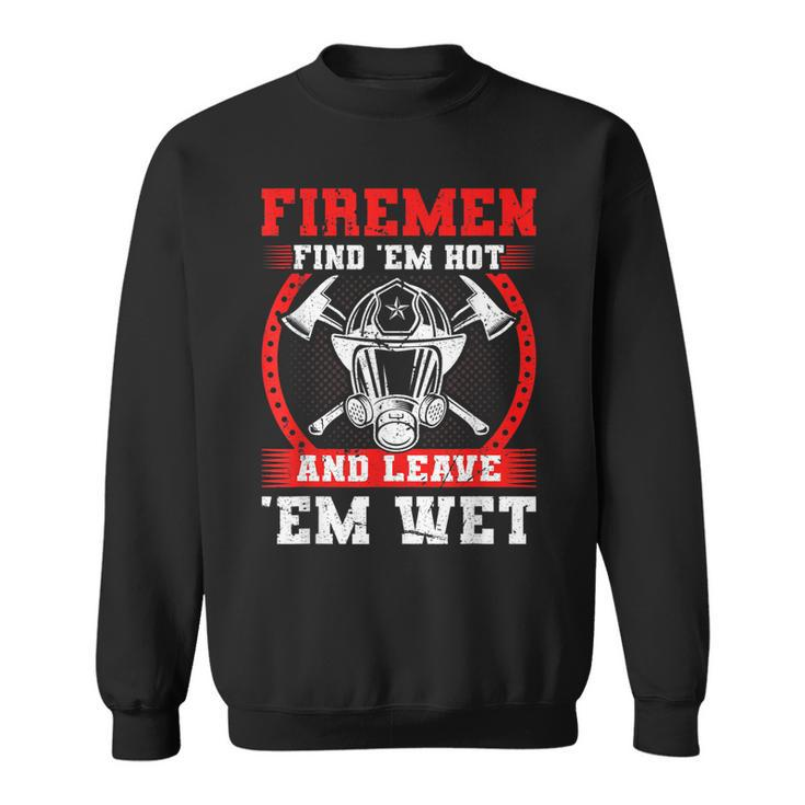 Firefighter Firemen Find Em Hot Fire Rescue Fire Fighter  Sweatshirt