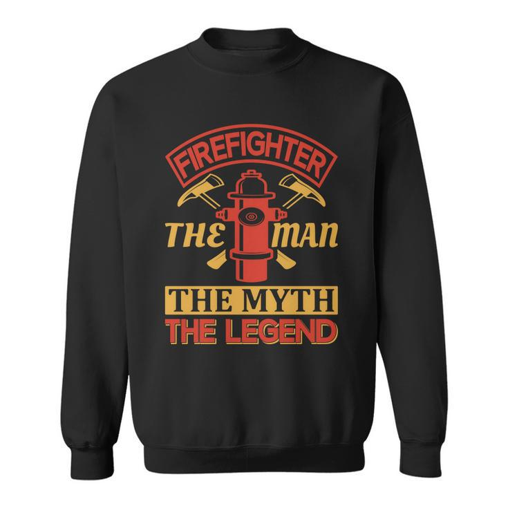 Firefighter The Man The Myth The Legend Sweatshirt