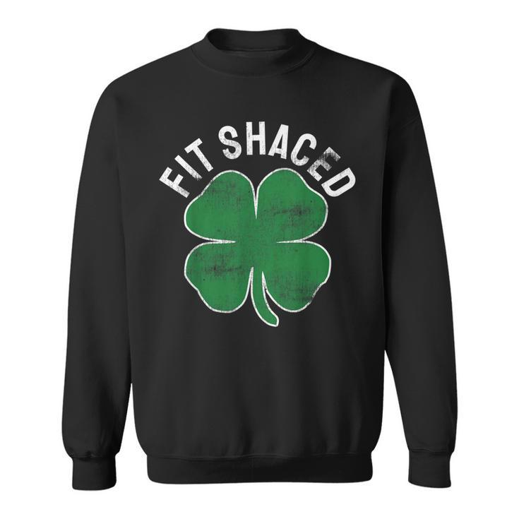 Fit Shaced Funny Irish Drinking St Patricks Day Shamrock  Sweatshirt