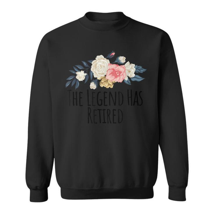 Floral Flowers Funny The Legend Has Retired Saying Sarcasm Sweatshirt