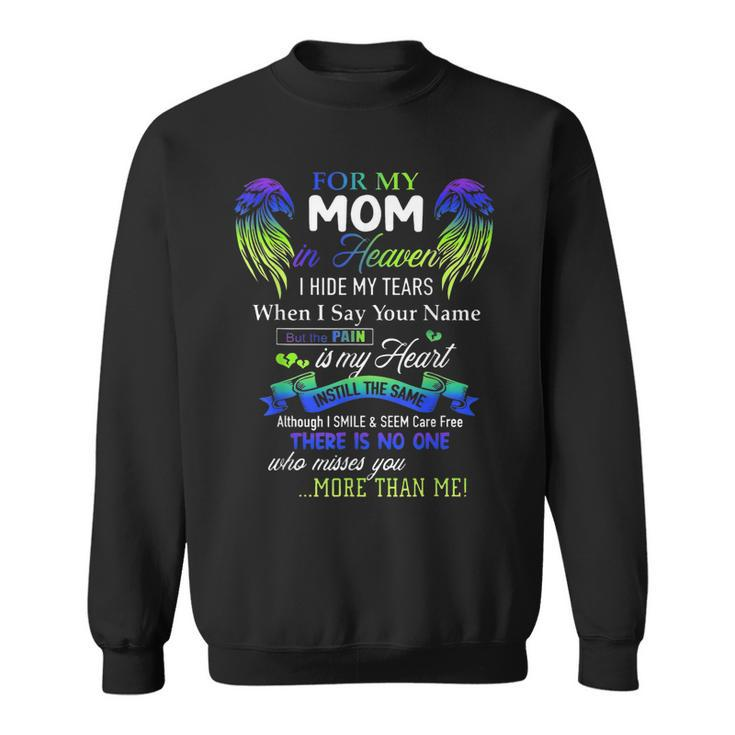 For My Mom In Heaven I Hide My Tears When I Say Your Name  Sweatshirt