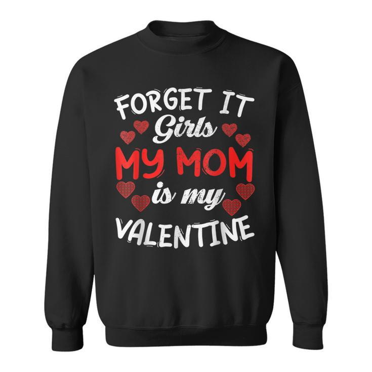 Forget It Girls My Mom Is My Valentine Hearts Funny Cute  Sweatshirt